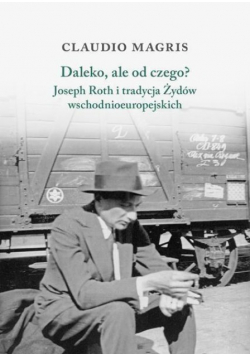 Daleko ale od czego Joseph Roth i tradycja Żydów