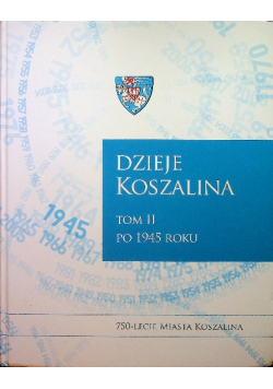 Dzieje Koszalina Tom II po 1945 roku