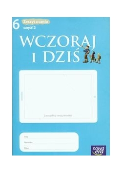 Wczoraj i dziś 6. Historia i społeczeństwo. Zeszyt ucznia. Część 2,Nowa