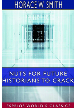 Nuts for Future Historians to Crack (Esprios Classics)