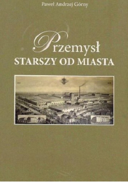 Przemysł starszy od miasta