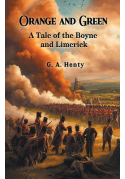 Orange and Green A Tale of the Boyne and Limerick