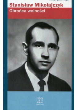 Stanisław Mikołajczyk Obrońca wolności
