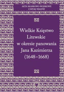 Akta skarbowo-wojskowe z epoki Wazów Tom 2 Wielkie Księstwo Litewskie w okresie panowania Jana Kazimierza 1648-1668