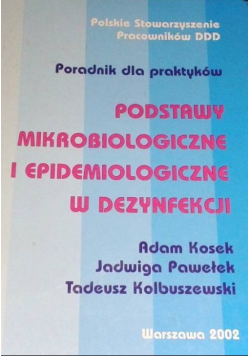 Poradnik dla praktyków Podstawy mikrobiologiczne i epidemiologiczne w dezynfekcji