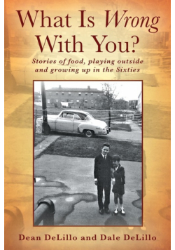 What Is Wrong With You? Stories of food, playing outside and growing up in the Sixties