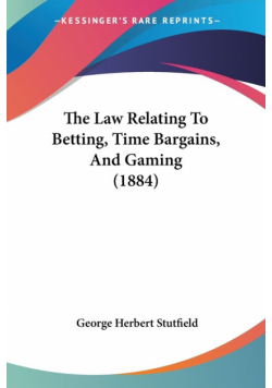 The Law Relating To Betting, Time Bargains, And Gaming (1884)