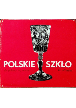 Polskie szkło do połowy 19 wieku