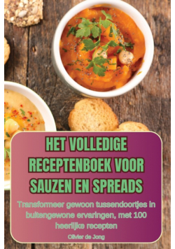 Het Volledige Receptenboek Voor Sauzen En Spreads