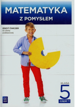 Matematyka z pomysłem 5 Ćwiczenia Część 1