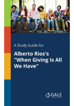 A Study Guide for Alberto Rios's "When Giving Is All We Have"