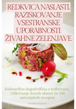 Redkvica Naslasti. Raziskovanje Vsestranske Uporabnosti Živahne Zelenjave