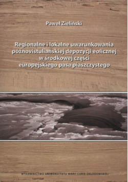 Regionalne i lokalne uwarunkowania późnovistuliańskiej depozycji eolicznej w środkowej części europejskiego pasa piaszczystego