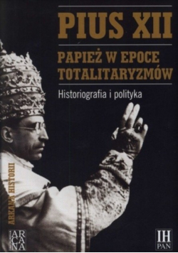 Pius XII Papież w epoce totalitaryzmów