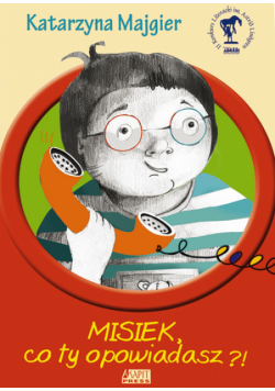 Misiek, co ty opowiadasz?!