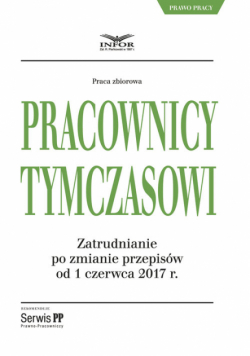 Pracownicy tymczasowi Zatrudnianie po zmianach przepisów od 1 czerwca 2017