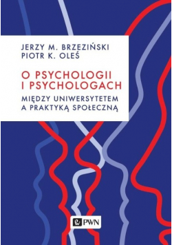 O psychologii i psychologach Między uniwersytetem a praktyką