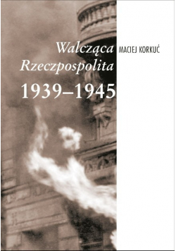 Walcząca Rzeczpospolita 1939 - 1945
