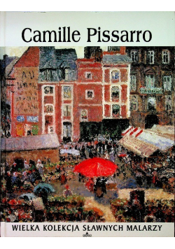 Wielka Kolekcja Sławnych Malarzy Tom 34 Camille Pissarro