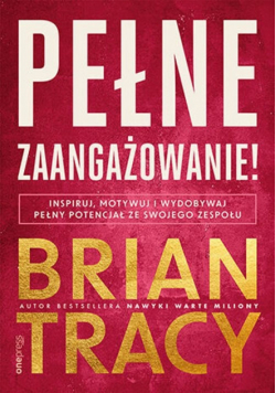 Pełne zaangażowanie! Inspiruj, motywuj i wydobywaj pełny potencjał ze swojego zespołu