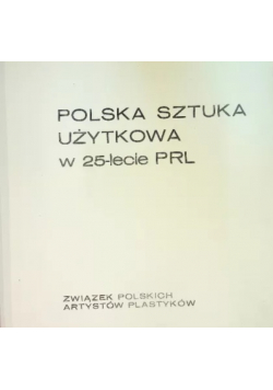 Polska sztuka użytkowa w 25 lecie PRL