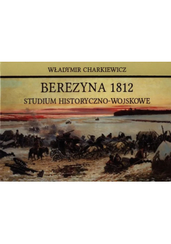 Berezyna 1812 Studium historyczno wojskowe