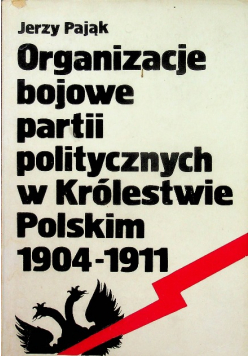 Organizacje bojowe partii politycznych w Królestwie Polskim od 1904 do 1911