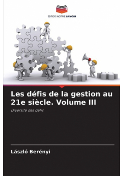 Les défis de la gestion au 21e siècle. Volume III