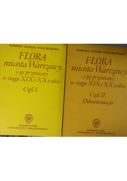 Flora miasta Warszawy i jej przemiany w ciągu XIX i XX wieku. Część I-II