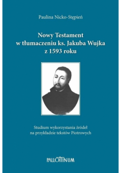Nowy Testament w tłumaczeniu ks. Jakuba Wujka...