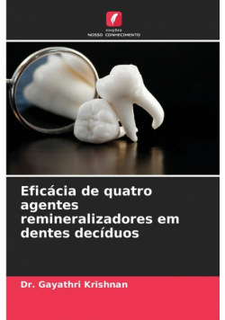 Eficácia de quatro agentes remineralizadores em dentes decíduos