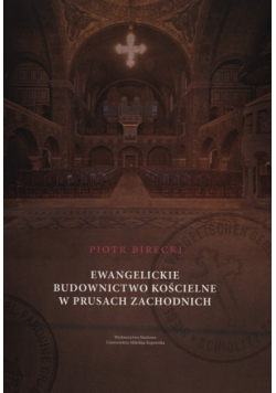 Birecki Piotr - Ewangelickie budownictwo kościelne w Prusach Zachodnich