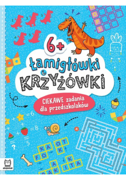 Łamigłówki i krzyżówki. Ciekawe zadania dla przedszkolaków 6+