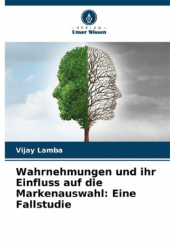 Wahrnehmungen und ihr Einfluss auf die Markenauswahl