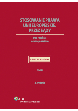 Stosowanie prawa Unii Europejskiej przez sądy Tom 1