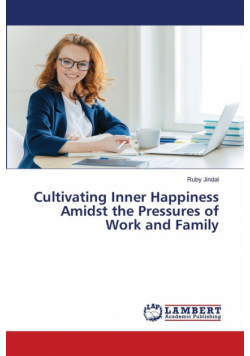 Cultivating Inner Happiness Amidst the Pressures of Work and Family