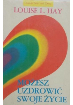 Możesz uzdrowić swoje życie