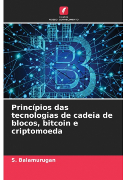 Princípios das tecnologias de cadeia de blocos, bitcoin e criptomoeda