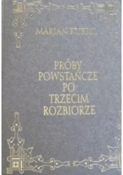 Próby powstańcze po trzecim rozbiorze Reprint z 1912 r.