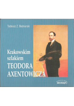 Krakowskim szlakiem Teodora Axentowicza