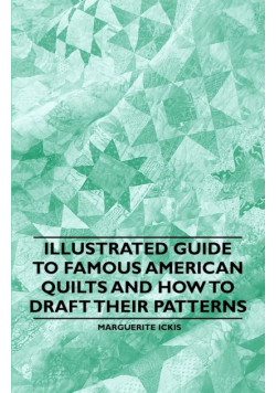 Illustrated Guide to Famous American Quilts and How to Draft their Patterns