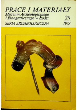 Prace i materiały muzeum archeologicznego i etnograficznego w Łodzi nr 25 / 78