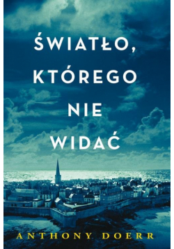 Doerr Anthony - Światło, którego nie widać