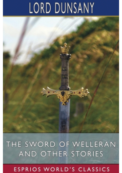 The Sword of Welleran and Other Stories (Esprios Classics)