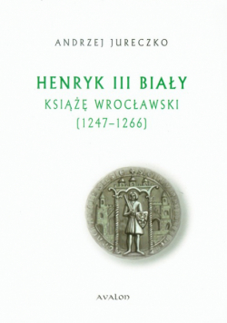 Henryk III Biały Książę Wrocławski