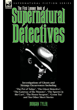 The First Leonaur Book of Supernatural Detectives