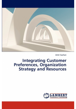 Integrating Customer Preferences, Organization Strategy and Resources