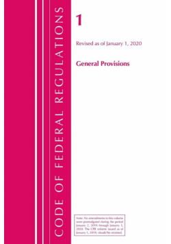 Code of Federal Regulations, Title 01 General Provisions, Revised as of January 1, 2020