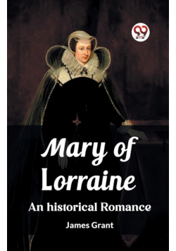 Mary of Lorraine An historical romance