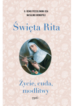 Święta Rita. Życie, cuda, modlitwy